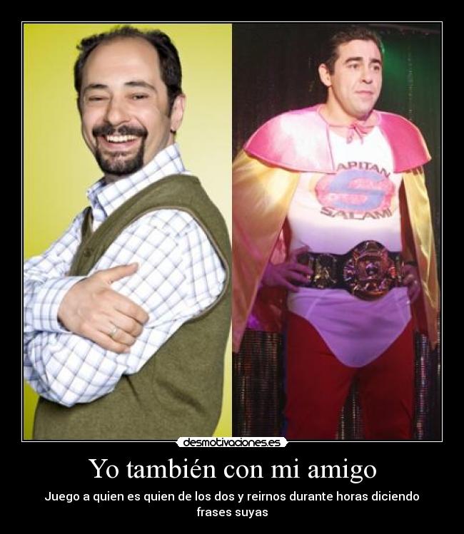 Yo también con mi amigo -