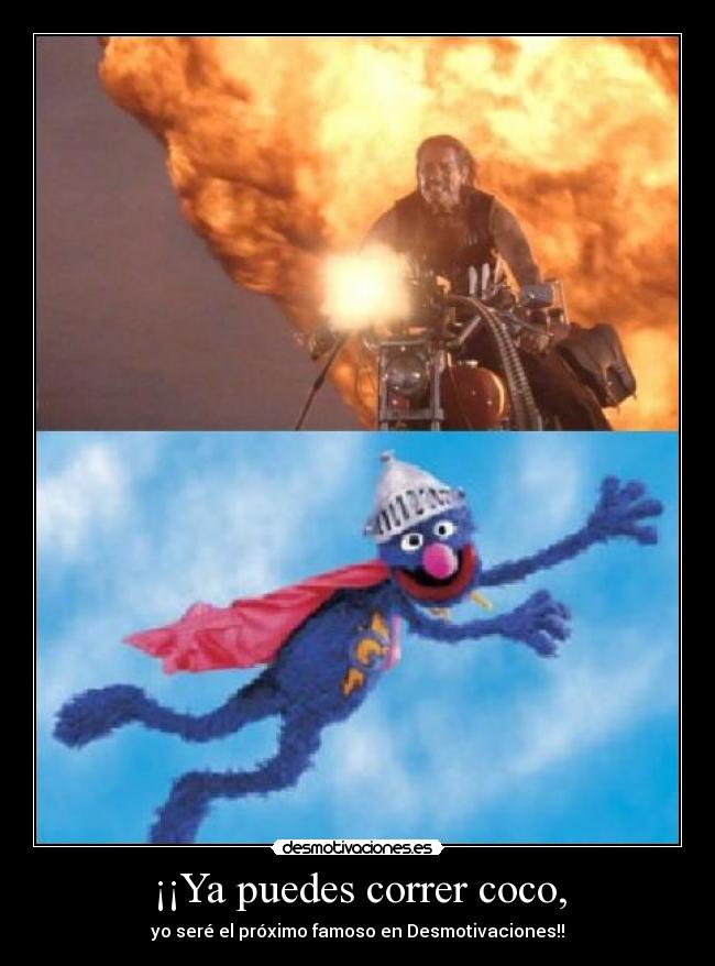 ¡¡Ya puedes correr coco, - 