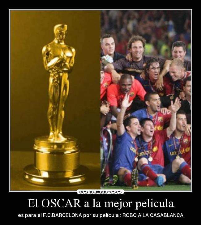 El OSCAR a la mejor pelicula - es para el F.C.BARCELONA por su película : ROBO A LA CASABLANCA