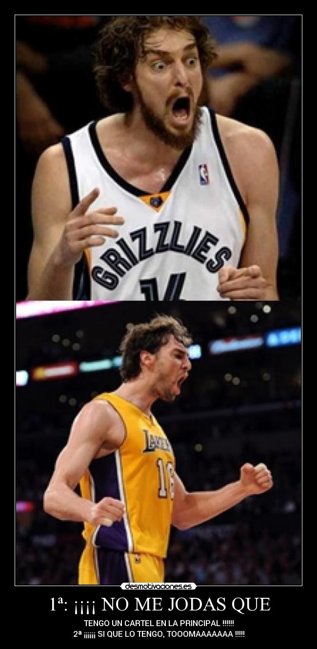 1ª: ¡¡¡¡ NO ME JODAS QUE - TENGO UN CARTEL EN LA PRINCIPAL !!!!!!
2ª ¡¡¡¡¡¡ SI QUE LO TENGO, TOOOMAAAAAAA !!!!!