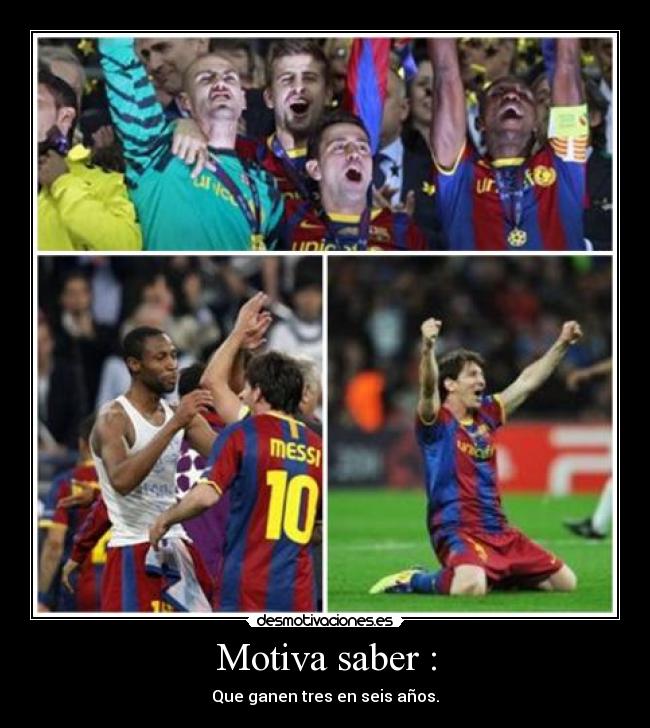 Motiva saber : - Que ganen tres en seis años.
