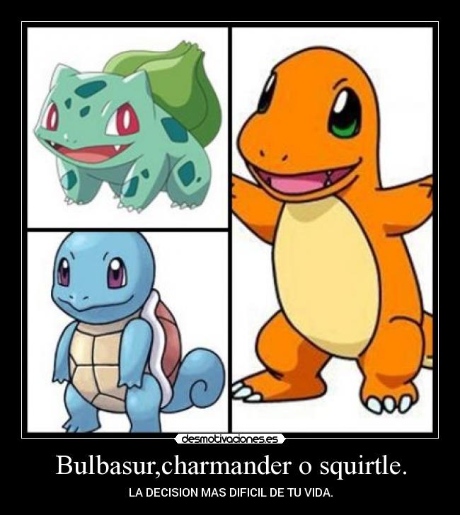 Bulbasur,charmander o squirtle. - LA DECISION MAS DIFICIL DE TU VIDA.