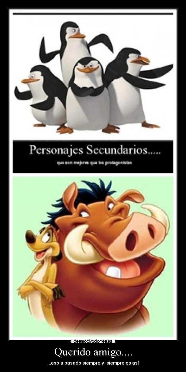 Querido amigo.... - ...eso a pasado siempre y siempre es así