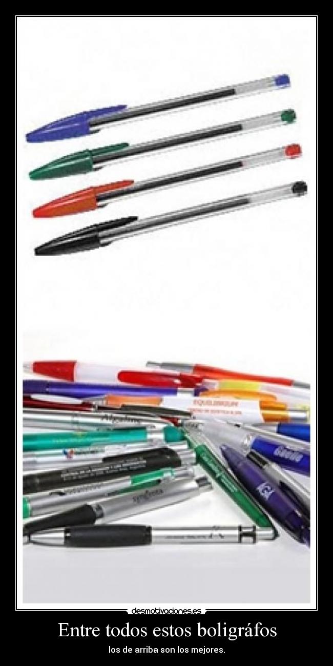Entre todos estos boligráfos - los de arriba son los mejores.