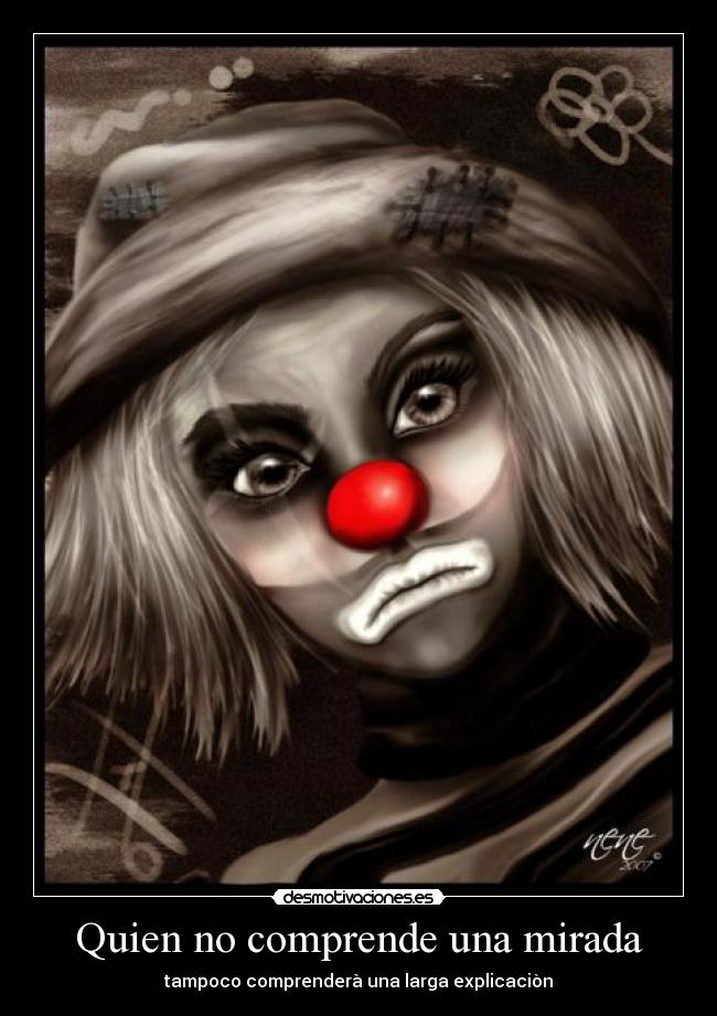 Quien no comprende una mirada - tampoco comprenderà una larga explicaciòn