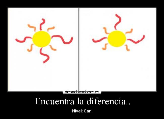 Encuentra la diferencia.. - Nivel: Cani