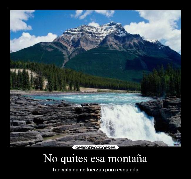 No quites esa montaña - tan solo dame fuerzas para escalarla