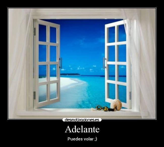 Adelante - Puedes volar ;)