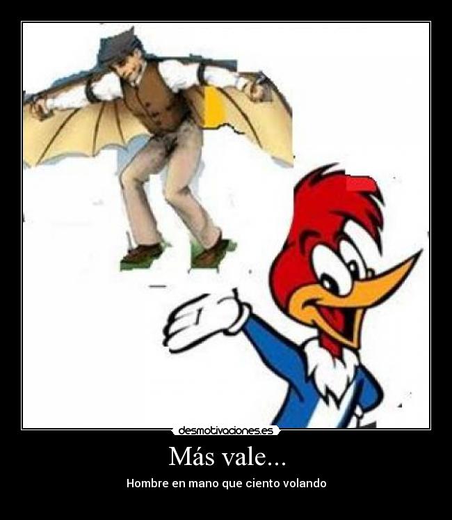 Más vale... - Hombre en mano que ciento volando