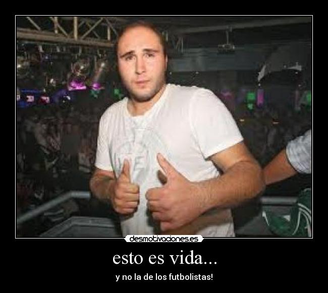 esto es vida... - y no la de los futbolistas!