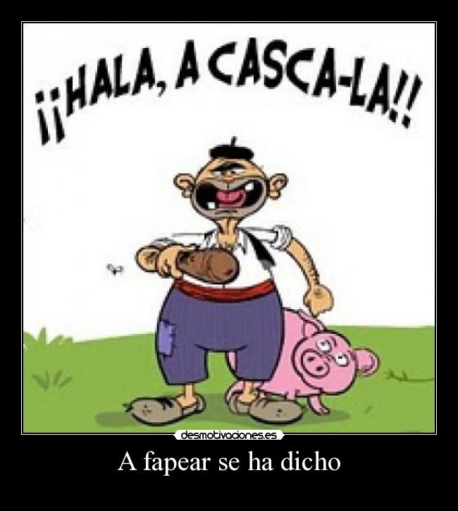 A fapear se ha dicho -