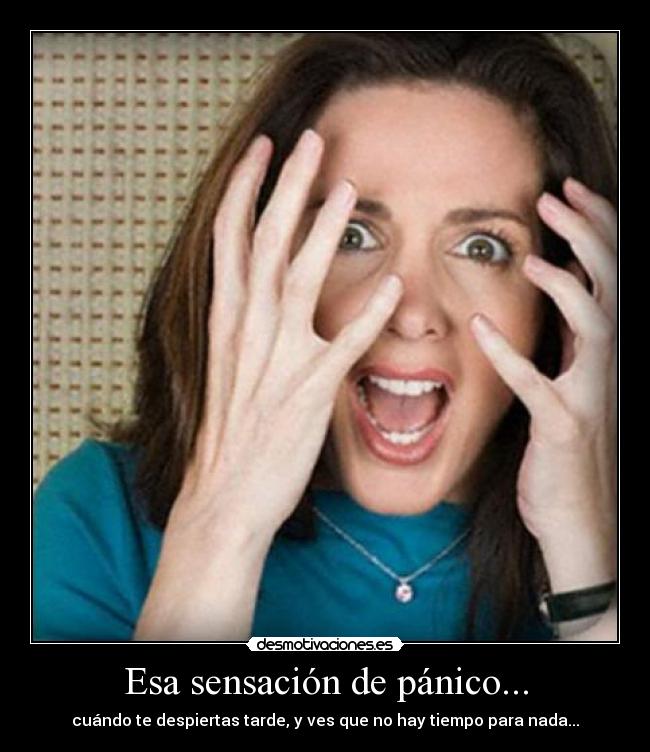 Esa sensación de pánico... -