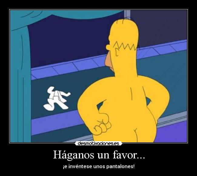 Háganos un favor... - ¡e invéntese unos pantalones!