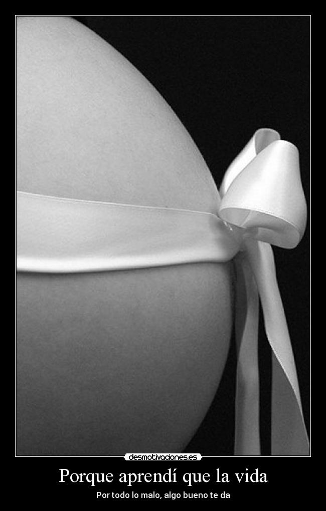 Porque aprendí que la vida -