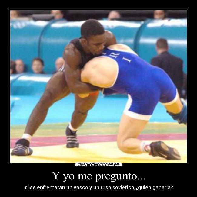 Y yo me pregunto... - si se enfrentaran un vasco y un ruso soviético,¿quién ganaría?