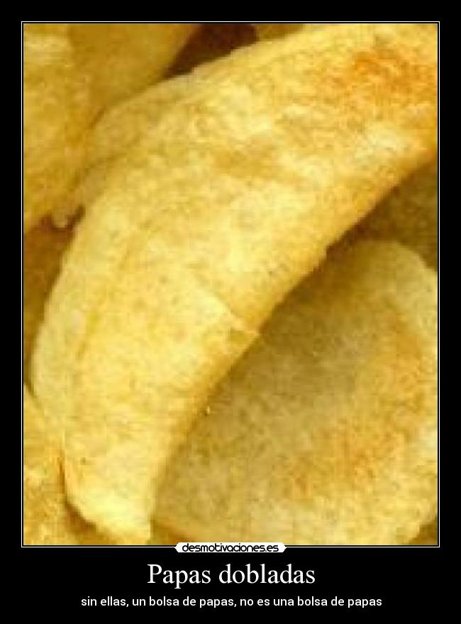 Papas dobladas - sin ellas, un bolsa de papas, no es una bolsa de papas