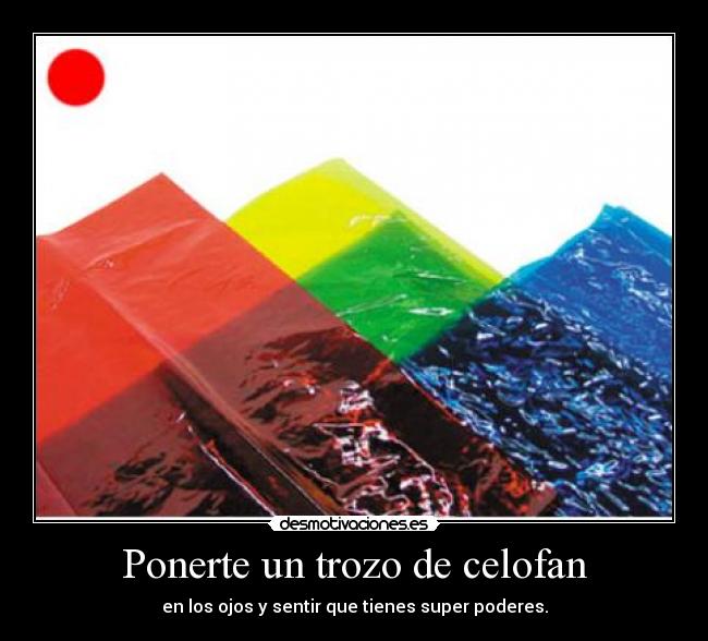 Ponerte un trozo de celofan -