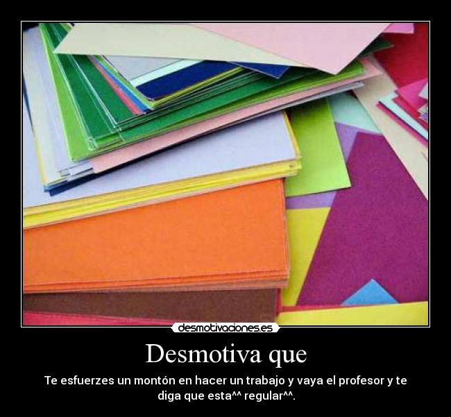 Desmotiva que -