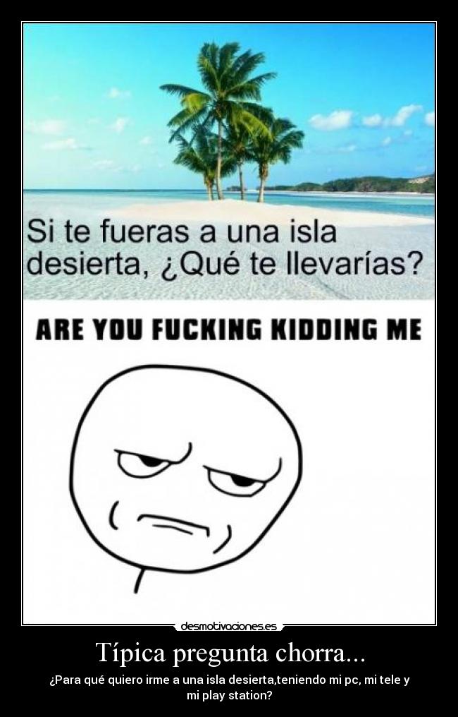Típica pregunta chorra... - 