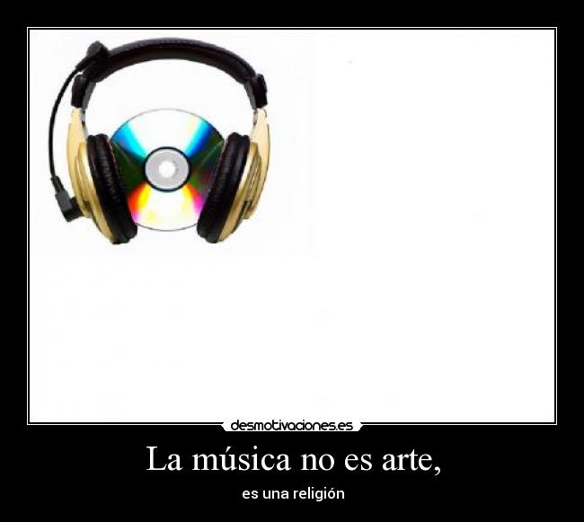 La música no es arte, - es una religión