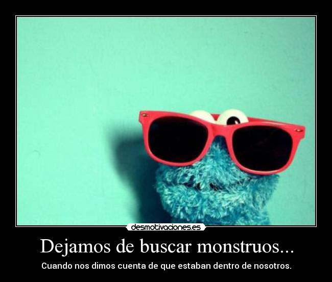 Dejamos de buscar monstruos... - 