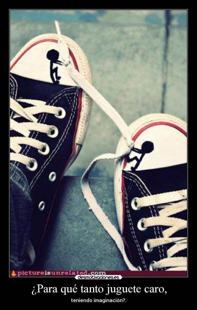 ¿Para qué tanto juguete caro, -