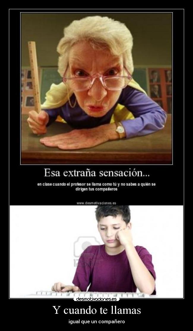 Y cuando te llamas - igual que un compañero