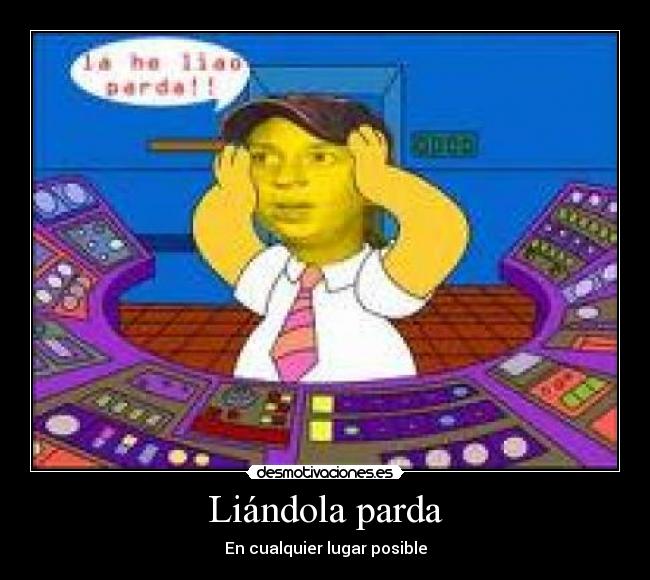 Liándola parda - En cualquier lugar posible