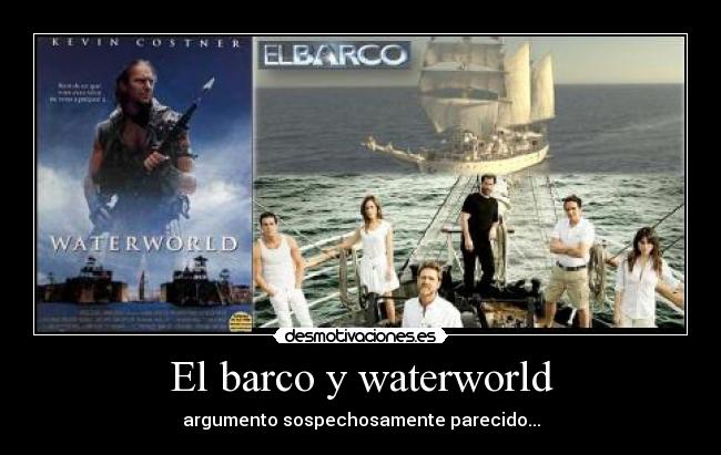 El barco y waterworld - argumento sospechosamente parecido...