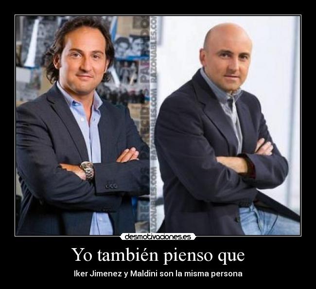Yo también pienso que - Iker Jimenez y Maldini son la misma persona