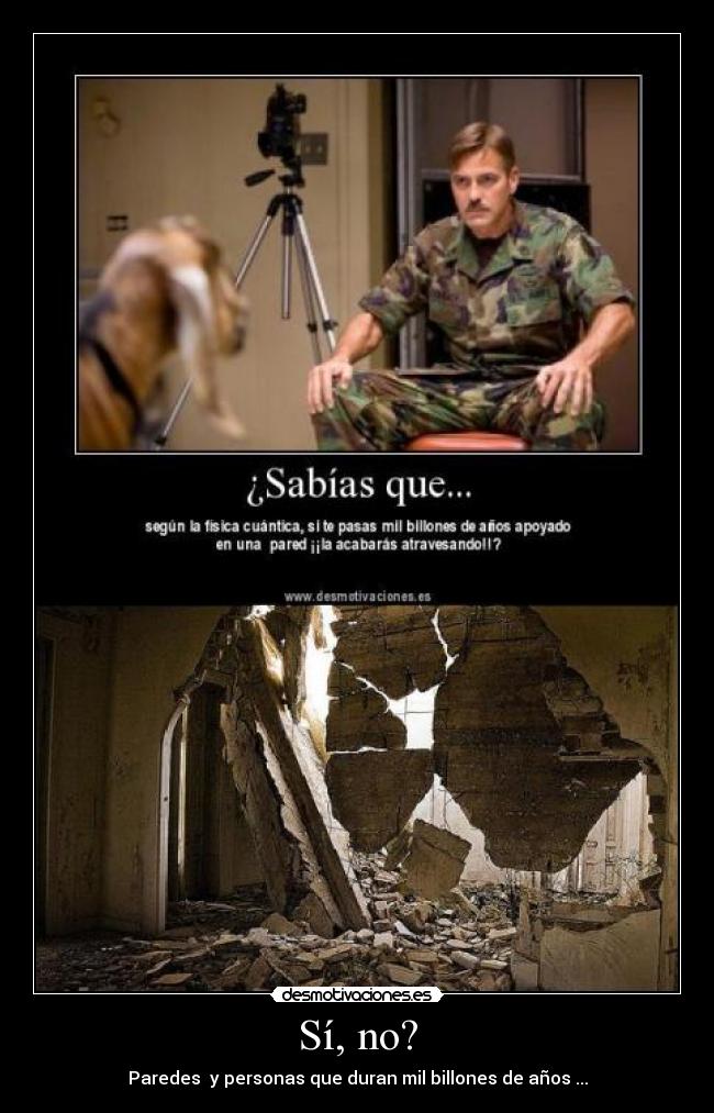 Sí, no? - Paredes y personas que duran mil billones de años ...