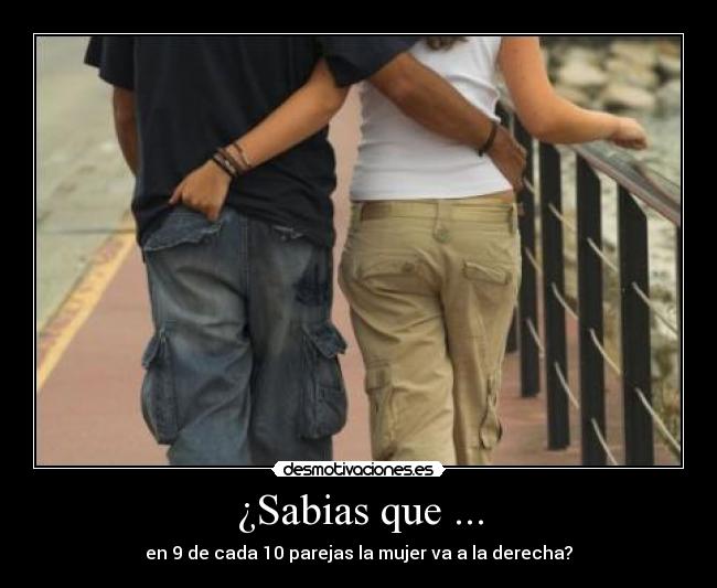 ¿Sabias que ... - en 9 de cada 10 parejas la mujer va a la derecha?