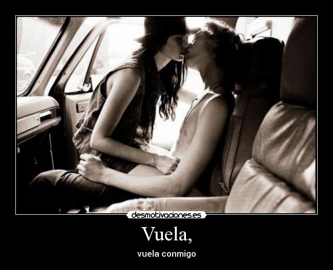 Vuela, - vuela conmigo