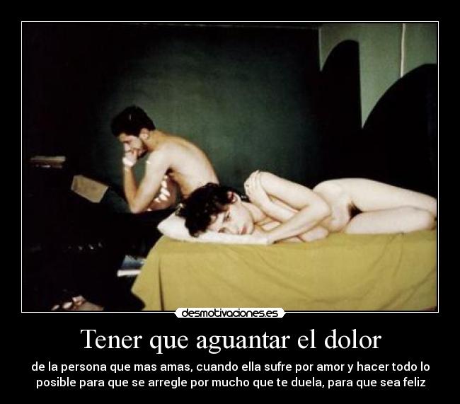 Tener que aguantar el dolor -