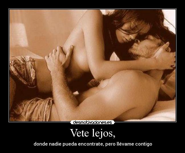 Vete lejos, -