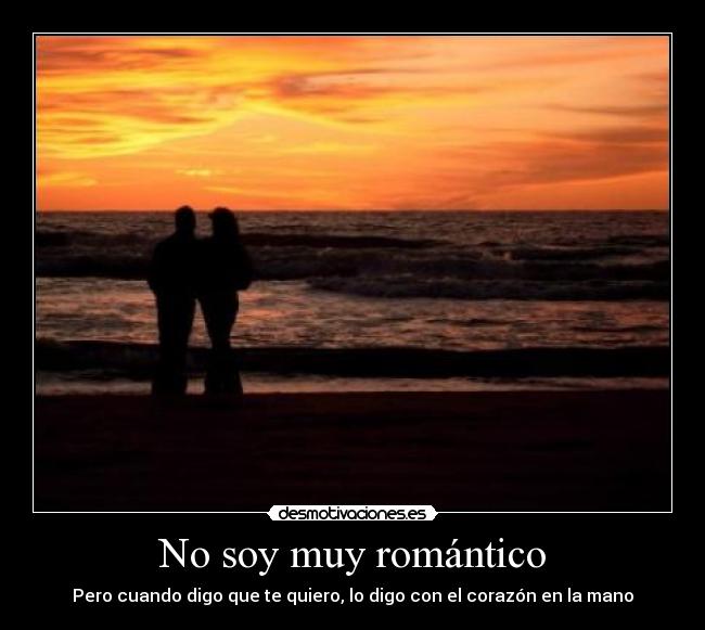 No soy muy romántico -