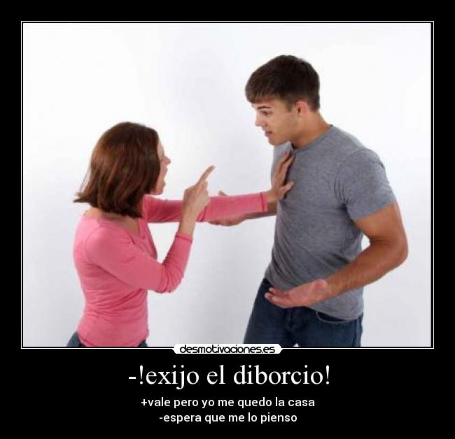 -!exijo el diborcio! -