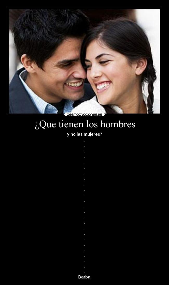 ¿Que tienen los hombres - y no las mujeres?
.
.
.
.
.
.
.
.
.
.
.
.
.
.
.
.
.
.
.
.
.
.
.
.
.
Barba.