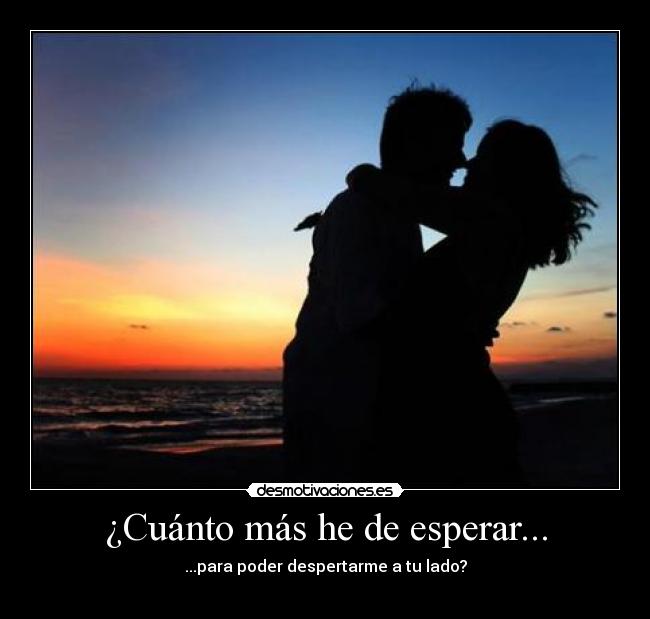 ¿Cuánto más he de esperar... -