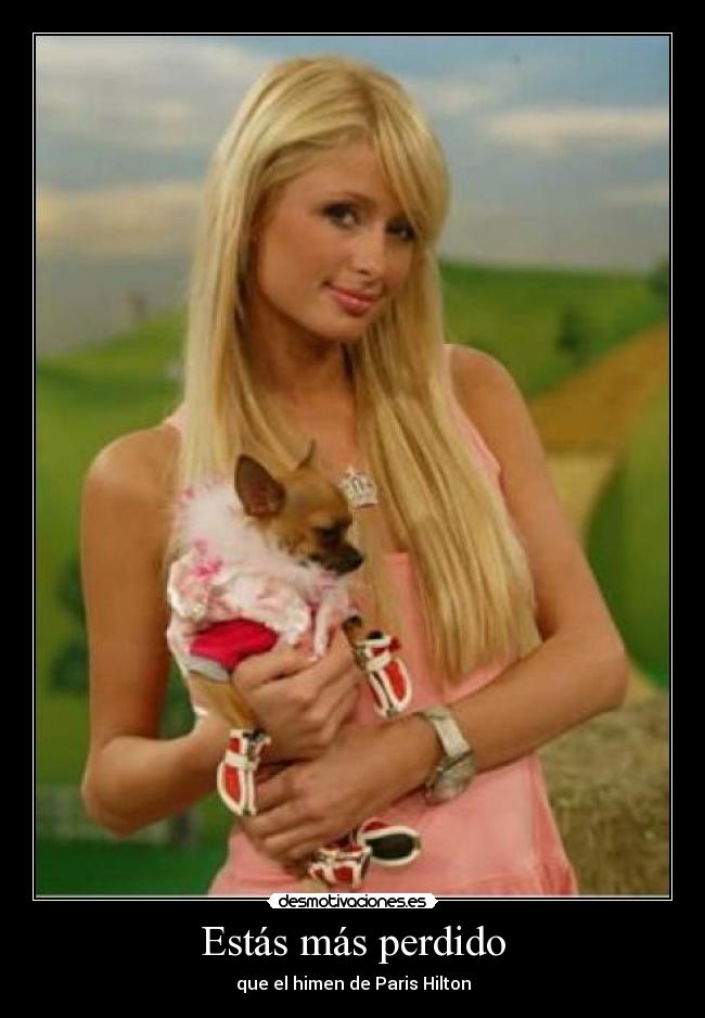 Estás más perdido -