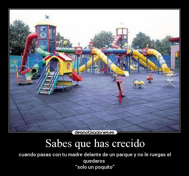 carteles parque sabes crecer pasar madre rogar quedar poco mas desmotivaciones