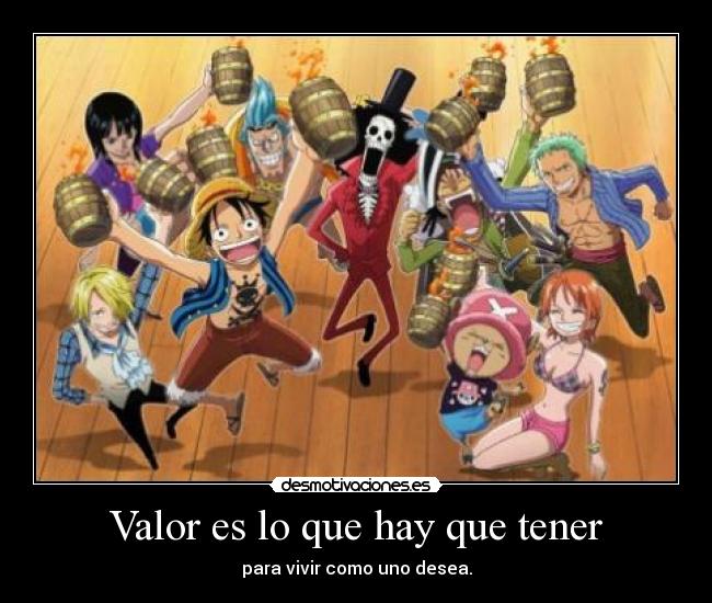 Valor es lo que hay que tener - para vivir como uno desea.