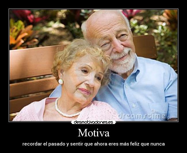 Motiva - recordar el pasado y sentir que ahora eres más feliz que nunca