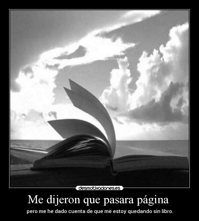Me dijeron que pasara página  - pero me he dado cuenta de que me estoy quedando sin libro.