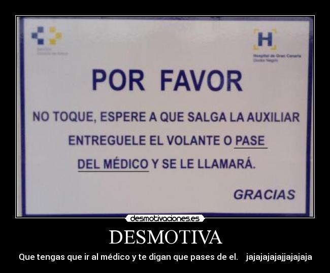 DESMOTIVA - Que tengas que ir al médico y te digan que pases de el. jajajajajajjajajaja