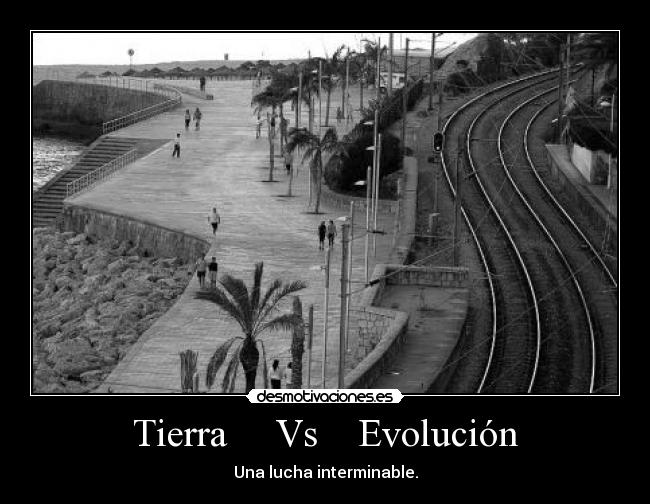 Tierra Vs Evolución - Una lucha interminable.