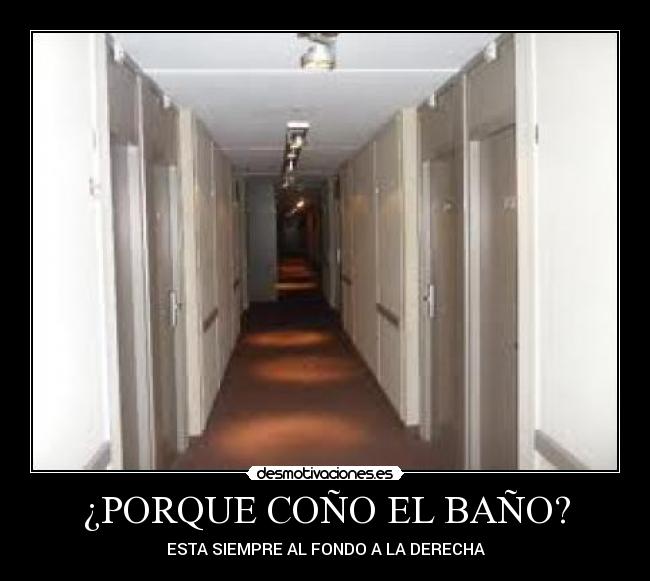 ¿PORQUE COÑO EL BAÑO? -