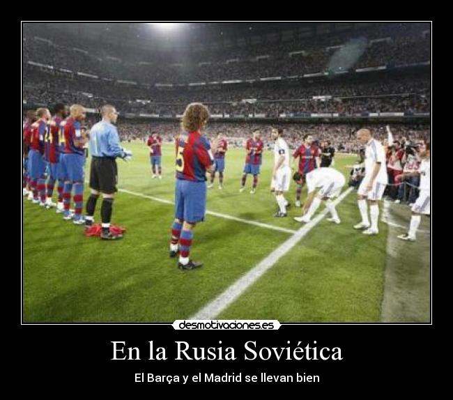 En la Rusia Soviética - El Barça y el Madrid se llevan bien