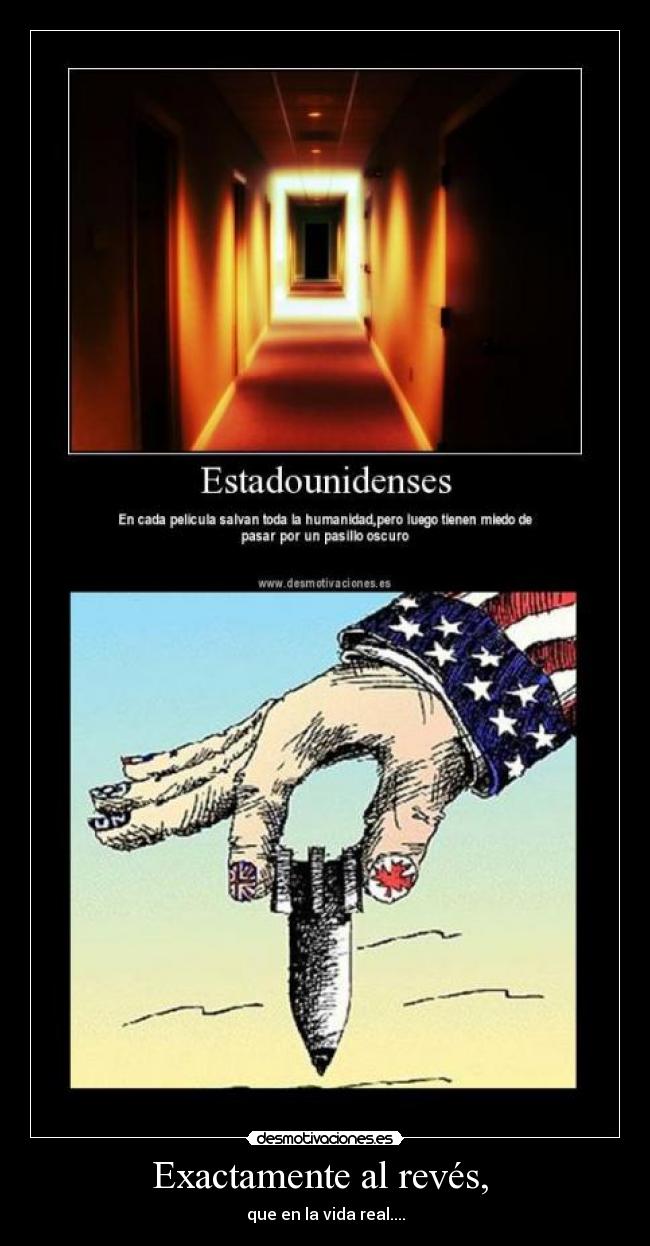 Exactamente al revés, - que en la vida real....