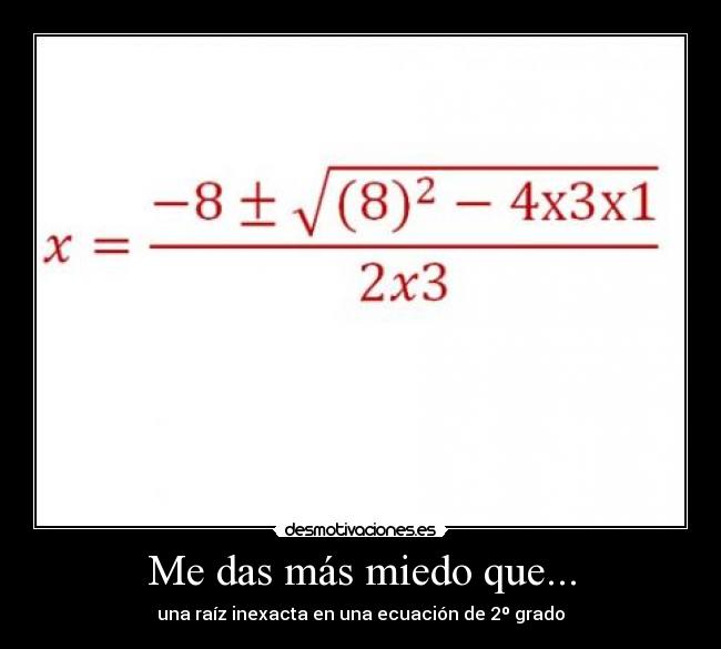 Me das más miedo que... -